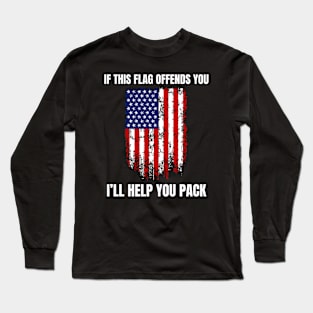 American Patriot "If This Flag Offends You I'll Help  You pack. Long Sleeve T-Shirt